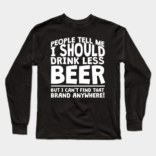 People Tell Me I Should Drink Less Beer Long Sleeve T-Shirt